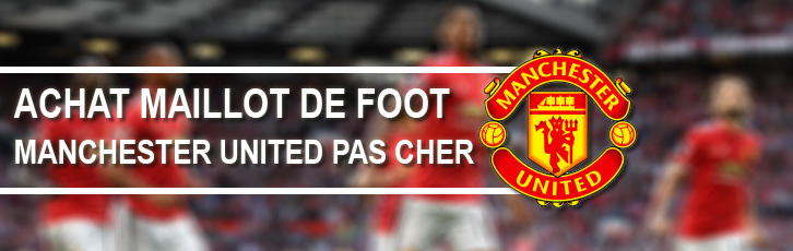 maillot manchester united pas cher